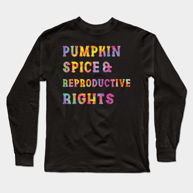 Pumpkin Spice Reproductive Rights Pro Choice Feminist Rights Long Sleeve T-Shirt by Charaf Eddine
